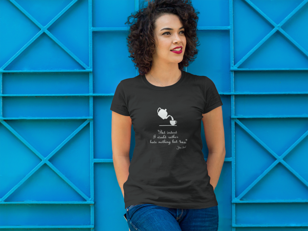 Jane Tea quote T-shirt on a model. Available in many colors and shirt styles.